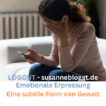 Emotionale Erpressung – Tag 9 von Susannes Logout